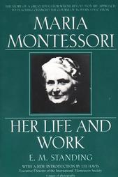 Maria Montessori: Her Life and Work