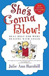 She's Gonna Blow: Real Help for Moms Dealing with Anger