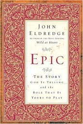 Epic: The Story God Is Telling and the Role Thats Yours to Play