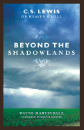Beyond the Shadowlands: C.S. Lewis on Heaven & Hell